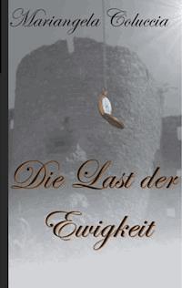 Die Last der Ewigkeit - Mariangela Coluccia - E-Book