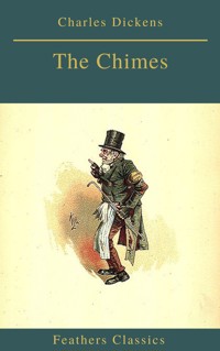 The Chimes (Best Navigation, Active TOC)(Feathers Classics) - Charles Dickens. - E-Book