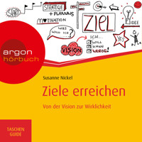 Ziele erreichen - Von der Vision zur Wirklichkeit - Haufe TaschenGuide (ungekürzt) - Susanne Nickel - Hörbuch