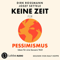 Keine Zeit für Pessimismus - Ideen für eine bessere Welt (Ungekürzt) - Dirk Roßmann - Hörbuch