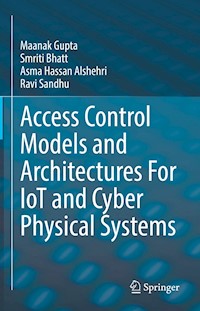 Access Control Models and Architectures For IoT and Cyber Physical Systems - Maanak Gupta - E-Book