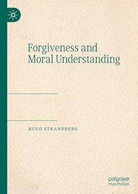 Forgiveness and Moral Understanding - Hugo Strandberg - E-Book