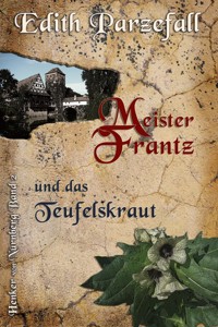 Meister Frantz und das Teufelskraut - Edith Parzefall - E-Book