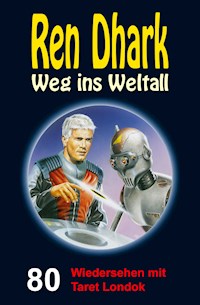 Ren Dhark – Weg ins Weltall 80: Wiedersehen mit Taret Londok - Jan Gardemann - E-Book