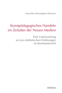 Kunstpädagogisches Handeln im Zeitalter der Neuen Medien - Veronika Schweighart-Wiesner - E-Book