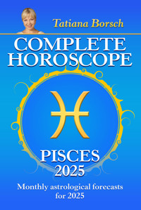 Complete Horoscope Pisces 2025 - Tatiana Borsch - E-Book