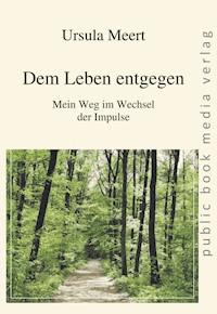 Dem Leben entgegen - Ursula Meert - E-Book