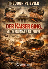 Der Kaiser ging, die Generäle blieben - Theodor Plievier - E-Book