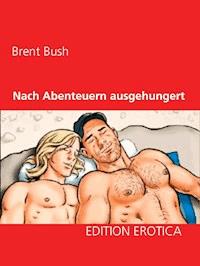 Nach Abenteuern ausgehungert - Brent Bush - E-Book