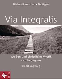 VIA INTEGRALIS. Wo Zen und christliche Mystik sich begegnen - Niklaus Brantschen SJ - E-Book