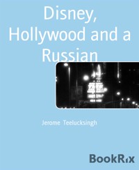 Disney, Hollywood and a Russian - Jerome Teelucksingh - E-Book
