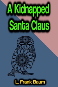A Kidnapped Santa Claus - L. Frank Baum - E-Book