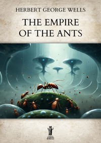 The Empire of the Ants - Herbert George Wells - E-Book