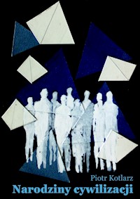 Narodziny Cywilizacji - Piotr Kotlarz - E-Book