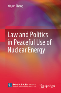 Law and Politics in Peaceful Use of Nuclear Energy - Xinjun Zhang - E-Book