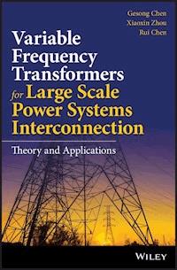 Variable Frequency Transformers for Large Scale Power Systems Interconnection - Gesong Chen - E-Book