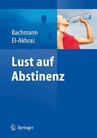 Lust auf Abstinenz - Ein Therapiemanual bei Alkohol-, Medikamenten- und Drogenabhängigkeit - Meinolf Bachmann - E-Book