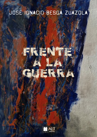 Frente a la guerra - José Ignacio Besga - E-Book