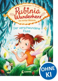 Rubinia Wunderherz, die mutige Waldelfe (Band 3) - Der verschwundene Fluss - Karen Christine Angermayer - E-Book