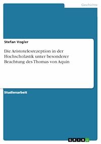 Die Aristotelesrezeption in der Hochscholastik unter besonderer Beachtung des Thomas von Aquin - Stefan Vogler - E-Book