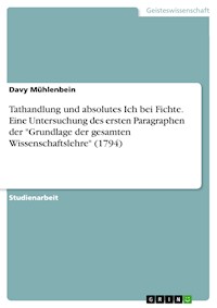Tathandlung und absolutes Ich bei Fichte. Eine Untersuchung des ersten Paragraphen der "Grundlage der gesamten Wissenschaftslehre" (1794) - Davy Mühlenbein - E-Book
