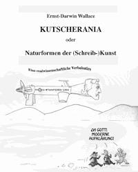 Kutscherania oder Naturformen der (Schreib-)Kunst - Ernst-Darwin Wallace - E-Book