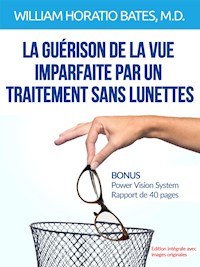 La guérison de la vue imparfaite par un traitement sans lunettes (Traduit) - William Horatio Bates - E-Book