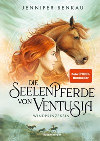 Die Seelenpferde von Ventusia, Band 1: Windprinzessin (Dein-SPIEGEL-Bestseller, abenteuerliche Pferdefantasy ab 10 Jahren) - Jennifer Benkau - E-Book