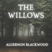 The Willows - Algernon Blackwood - Hörbuch