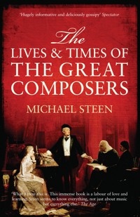 The Lives and Times of the Great Composers - Michael Steen - E-Book