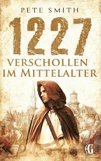 1227 Verschollen im Mittelalter - Pete Smith - E-Book