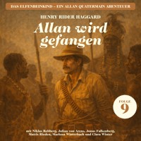Allan wird gefangen (Das Elfenbeinkind - Ein Allan Quatermain Abenteuer, Folge 9) - H Rider Haggard - Hörbuch