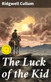 The Luck of the Kid - Ridgwell Cullum - E-Book