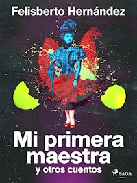 Mi primera maestra y otros cuentos - Felisberto Hernández - E-Book