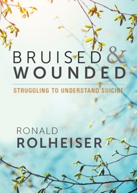 Bruised and Wounded - Ronald Rolheiser - E-Book