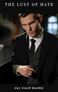 The Lust of Hate - Guy Newell Boothby - E-Book