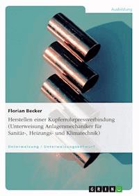 Herstellen einer Kupferrohrpressverbindung (Unterweisung Anlagenmechaniker für Sanitär-, Heizungs- und Klimatechnik) - Florian Becker - E-Book