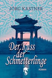 Der Kuss der Schmetterlinge - Jörg Kastner - E-Book
