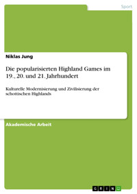 Die popularisierten Highland Games im 19., 20. und 21. Jahrhundert - Niklas Jung - E-Book