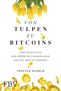Von Tulpen zu Bitcoins - Torsten Dennin - E-Book