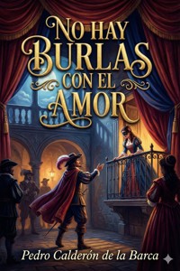 No Hay Burlas Con El Amor - Pedro Calderón de la Barca - E-Book