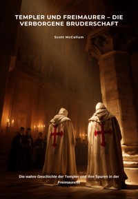 Templer und Freimaurer – Die verborgene Bruderschaft - Scott McCallum - E-Book