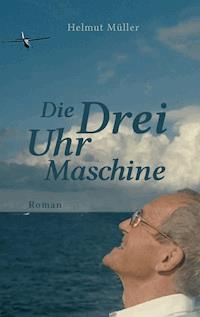 Die Drei-Uhr-Maschine - Helmut Müller - E-Book