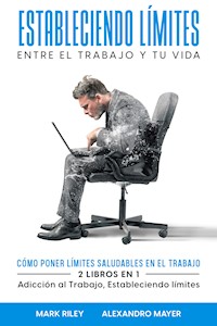 Estableciendo Límites entre el Trabajo y tu Vida - Alexandro Mayer - E-Book