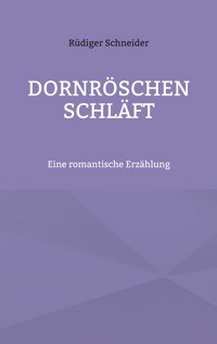 Dornröschen schläft - Rüdiger Schneider - E-Book