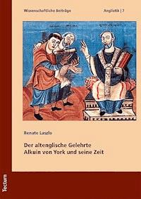 Der altenglische Gelehrte Alkuin von York und seine Zeit - Renate Laszlo - E-Book