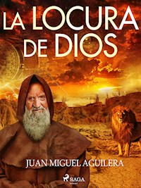 La locura de Dios - Juan Miguel Aguilera - E-Book
