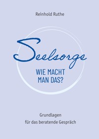 Seelsorge - wie macht man das? - Reinhold Ruthe - E-Book