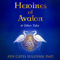 Heroines of Avalon and Other Tales - Ayn Cates Sullivan - Hörbuch
