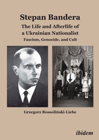 Stephan Bandera: The Life and Afterlife of a Ukrainian Fascist - Grzegorz Rossolinski-Liebe - E-Book